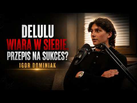 #4 Delulu wiara w siebie. Przepis na sukces? Igor Dominiak